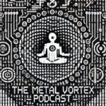 The Metal Vortex Vortex Pods The Metal Vortex podcast episode 10